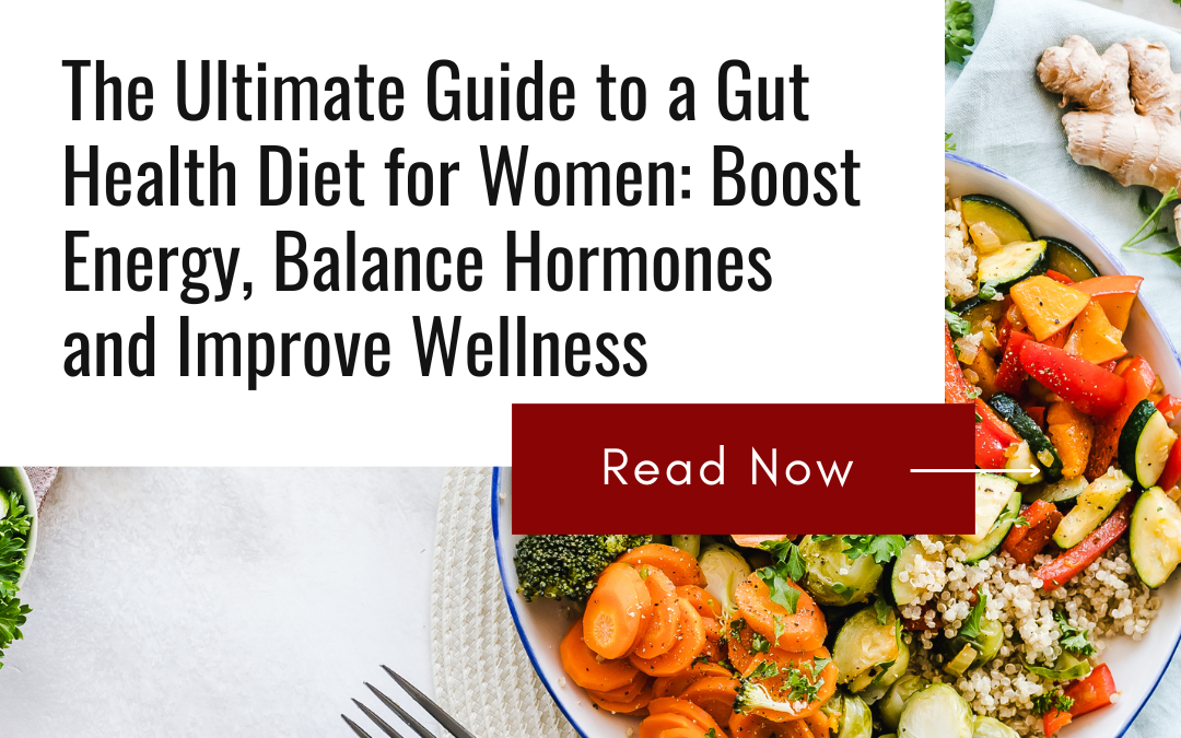 The Ultimate Guide to a Gut Health Diet for Women: Boost Energy, Balance Hormones, and Improve Wellness