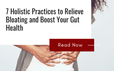 7 Holistic Practices to Relieve Bloating and Boost Your Gut Health