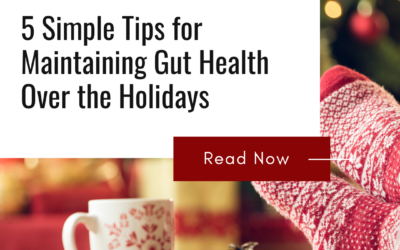 5 Simple Tips for Maintaining Gut Health Over the Holidays